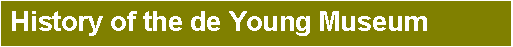 Text Box: History of the de Young Museum
